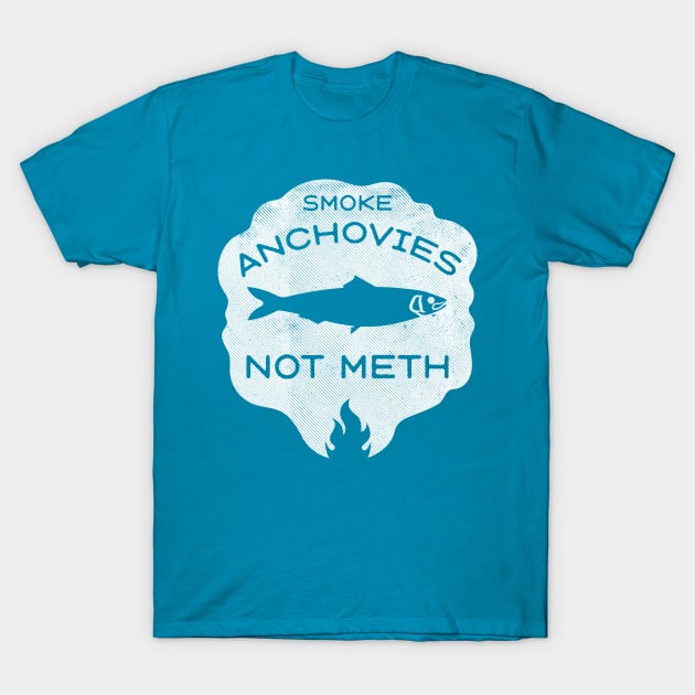 Smoke Anchovies Not Meth (white) T-Shirt by toadyco
